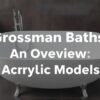 Ванны Grossman: обзор акриловых моделей для современной ванной