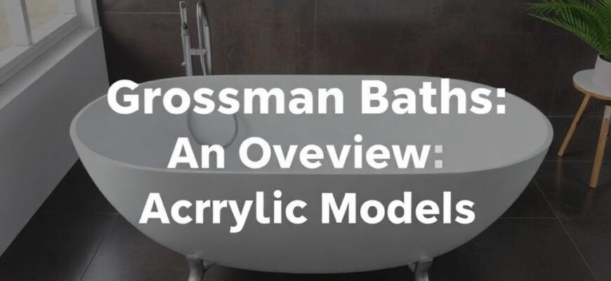 Ванны Grossman: обзор акриловых моделей для современной ванной